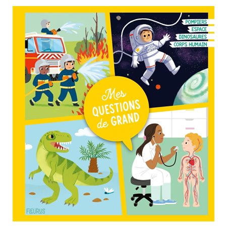 Mes questions de grand : Pompiers; espaces; dinosaures; corps humain