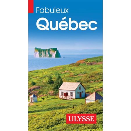 Fabuleux Québec (Ulysse) : Fabuleux guides : 3e édition