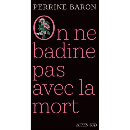 On ne badine pas avec la mort : Propos sur la mort et ce qui s'ensuit : Récit