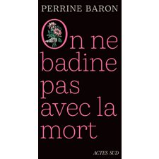 On ne badine pas avec la mort : Propos sur la mort et ce qui s'ensuit : Récit
