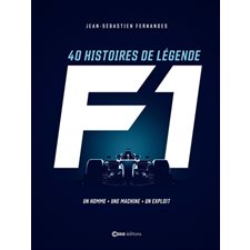 F1 : 40 histoires de légende : Un homme, une machine, un exploit