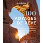 100 voyages de rêve (Lonely planet) : 1re édition : La liste idéale des destinations et itinéraires autour du monde