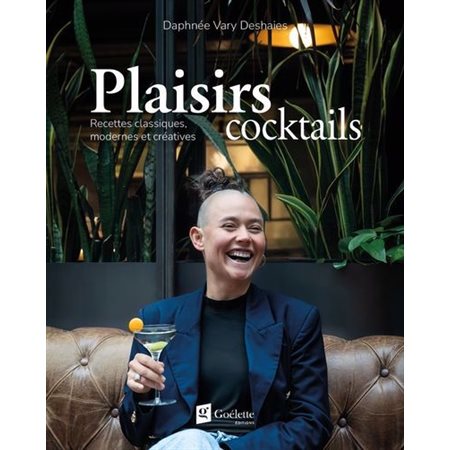 Plaisirs cocktails : recettes classiques, modernes et créatives