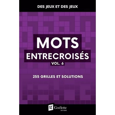 Mots entrecroisés T.06 : 255 grilles et solutions : Des jeux et des jeux