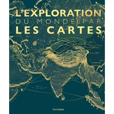 L'Exploration du monde par les cartes : Le monde par les cartes