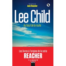 Au bout de la route : Une aventure de Jack Reacher : Calmann-Lévy noir : POL