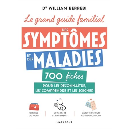 Le grand guide familial des symptômes et des maladies : 700 fiches pour les reconnaître, les comprendre et les soigner