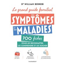 Le grand guide familial des symptômes et des maladies : 700 fiches pour les reconnaître, les comprendre et les soigner