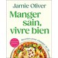 Manger sain, vivre bien : Recettes pour changer de vie : Inclus le programme kickstarter en 2 semaines