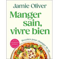 Manger sain, vivre bien : Recettes pour changer de vie : Inclus le programme kickstarter en 2 semaines