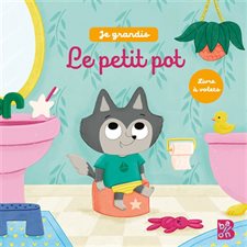 Le petit pot : Livre à volets : Je grandis : Livre cartonné