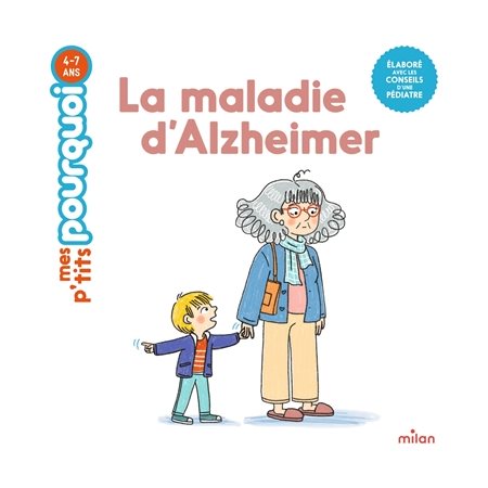 La maladie d'Alzheimer : Mes p'tits pourquoi : Dès 4 ans