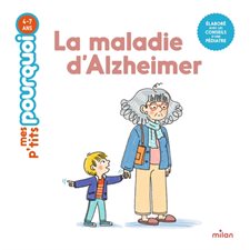 La maladie d'Alzheimer : Mes p'tits pourquoi : Dès 4 ans