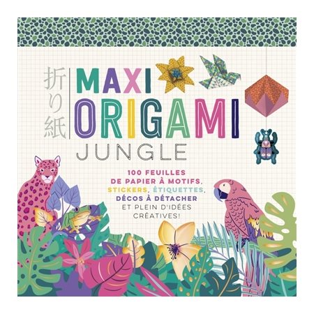 Maxi origami jungle : 100 feuilles de papier à motifs, stickers, étiquettes, décos à détacher et plein d'idées créatives !