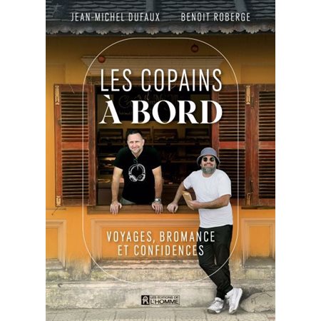 Les copains à bord : Voyages, bromance et confidences