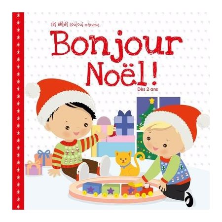 Bonjour Noël ! : Les Bébés Loulous présentent ... ; Livre cartonné