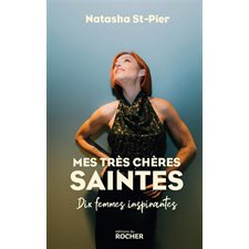 Mes très chères saintes : Dix femmes inspirantes