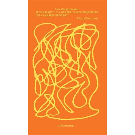 Je pense qu'il y a des peaux sur lesquelles les caresses brûlent : Récit d'une amie (FP)