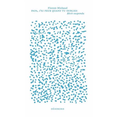 Papa, j'ai peur quand tu oublies : Récit suspendu (FP)