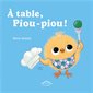 A table, Piou-piou ! : Albums : Couverture rigide