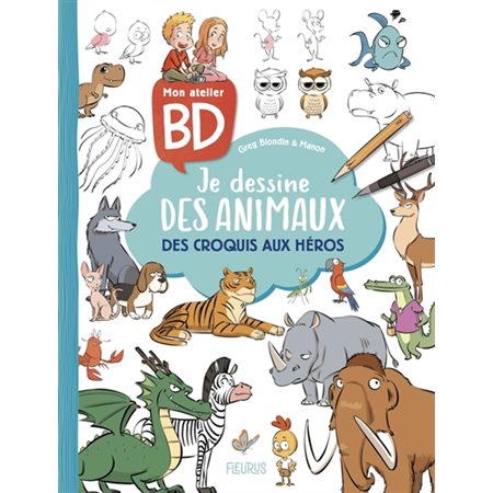 Mon atelier BD : Je dessine des animaux : Des croquis aux héros