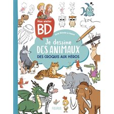Mon atelier BD : Je dessine des animaux : Des croquis aux héros