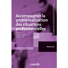 Accompagner la problématisation des situations professionnelles : analyser ses pratiques autrement
