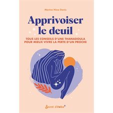 Apprivoiser le deuil : Tous les conseils d'une thanadoula pour mieux vivre la perte d'un proche