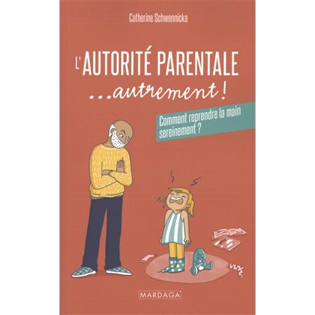 L'autorité parentale ... autrement ! : Comment reprendre la main sereinement ? : Psy