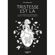 Tristesse est là : Et si la peine de la séparation pouvait être un chemin de liberté ? : Leduc graphic : Bande dessinée