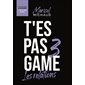T'es pas game T.03 : Les relations