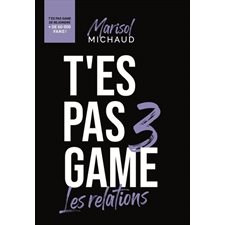 T'es pas game T.03 : Les relations
