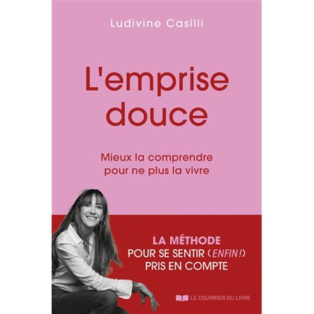 L'emprise douce : mieux la comprendre pour ne plus la vivre : la méthode pour se sentir (enfin !) pris en compte
