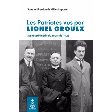 Les Patriotes vus par Lionel Groulx : Manuscrit inédit du cours de 1925