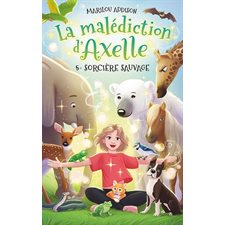 La malédiction d'Axelle T.05 : Sorcière sauvage : 9-11