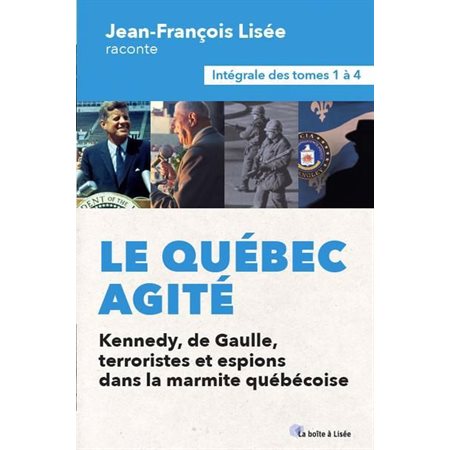 Le Québec agité : Kennedy, de Gaulle, terroristes et espions dans la marmite québécoise: L'intégrale des tomes 01 à 04