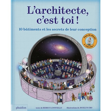L'architecte c'est toi ! : 10 bâtiments et les secrets de leur conception : Plein de détails à chercher !