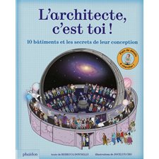 L'architecte c'est toi ! : 10 bâtiments et les secrets de leur conception : Plein de détails à chercher !