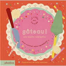 Gâteau ! : Une recette interactive : Pour cuisiner sans ingrédients : Le livre qui cuisine : Livre cartonné