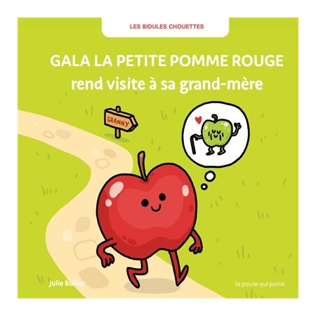 Gala la petite pomme rouge rend visite à sa grand-mère : Les bidules chouettes : Couverture rigide