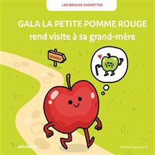 Gala la petite pomme rouge rend visite à sa grand-mère : Les bidules chouettes : Couverture rigide