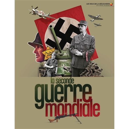La Seconde Guerre mondiale : Les yeux de la découverte T.04 : À partir de 8 ans