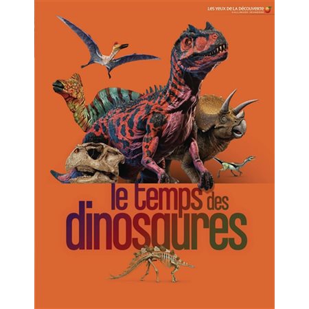 Le temps des dinosaures : Les yeux de la découverte T.02 : À partir de 8 ans