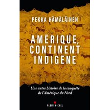 Amérique, continent indigène : Une autre histoire de la conquête de l'Amérique du Nord