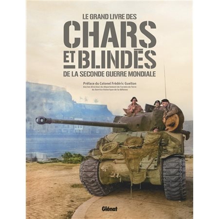 Chars et blindés de la Seconde Guerre mondiale : Histoire et évolutions techniques des chars utilisés lors de la Seconde Guerre mondiale, mis en scène à travers les batailles durant lesquelles ils on