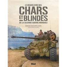 Chars et blindés de la Seconde Guerre mondiale : Histoire et évolutions techniques des chars utilisés lors de la Seconde Guerre mondiale, mis en scène à travers les batailles durant lesquelles ils on