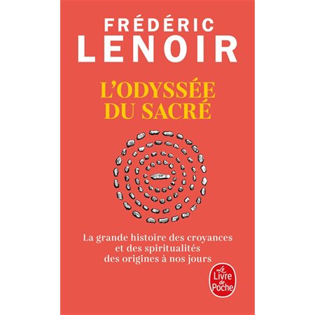 L'odyssée du sacré (FP) : La grande histoire des croyances et des spiritualités des origines à nos jours : Le Livre de poche. Documents