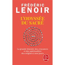 L'odyssée du sacré (FP) : La grande histoire des croyances et des spiritualités des origines à nos jours : Le Livre de poche. Documents