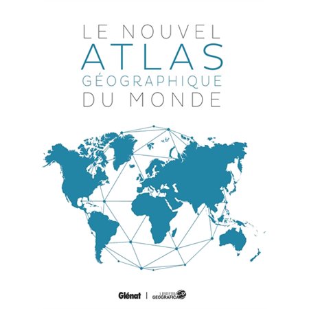 Le nouvel atlas géographique du monde : 6e édition : Référence