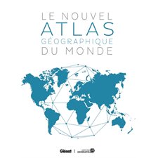 Le nouvel atlas géographique du monde : 6e édition : Référence
